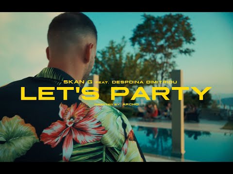 Skan G ft. Despoina Dimitriou - Let's party (Official Music Video 4K)