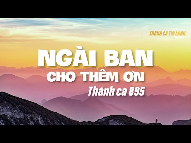THÁNH CA 895 | NGÀI BAN CHO THÊM ƠN | KARAOKE THÁNH CA TIN LÀNH