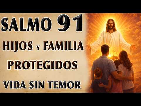 SALMO 91 Y 23 - HIJOS Y FAMILIA PROTECTED, LIFE WITHOUT FEAR