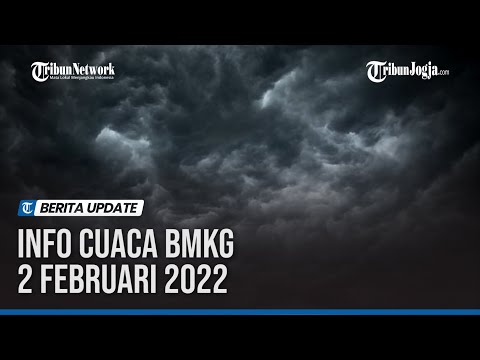 INFO CUACA BMKG 2 FEBRUARI 2022: WASPADA DI 24 WILAYAH
