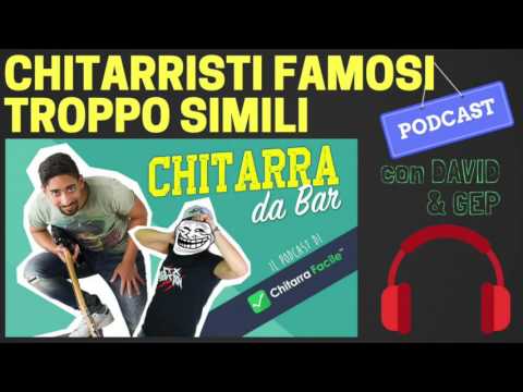 Chitarristi Famosi Troppo Simili Tra Loro | PODCAST #3 - Chitarra da Bar