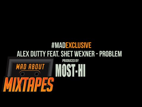 Alex Dutty Feat. Shet Wexner - Problem (Prod. Most - Hi) #MadExclusive