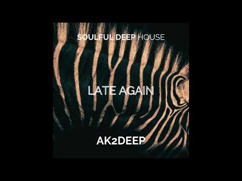 AK2DEEP   Late Again (111.BPM)