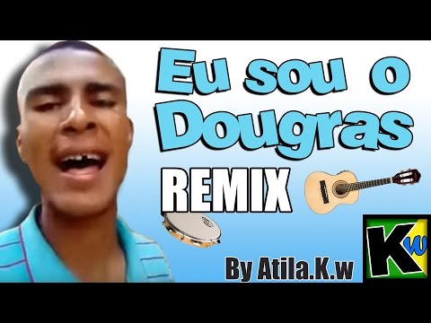 Eu sou o Dougras - AtilaKw Remix