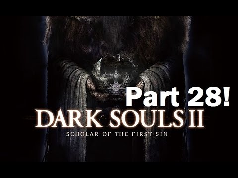 Dark Souls 2 Scholar of the First Sin Playthrough Part 28!