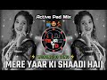 Mere Yaar Ki Shaadi Hai Dj Song Wedding Dj Song Active Pad Mix Dj Tejas TD