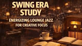 Swing Era Study: Energizing Lounge Jazz for Creative Focus
