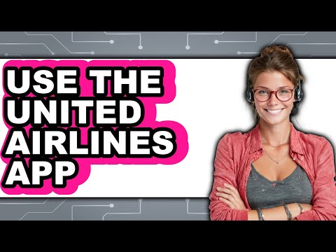 How To Use The United Airlines App (Updated 2025)