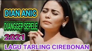 Download lagu DIANGGEP SEPELE~DIAN ANIC~2021 mp3 Download lagu DIANGGEP SEPELE~DIAN ANIC~2021 mp3