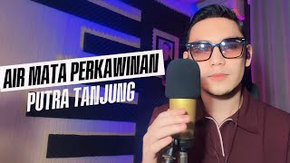 Download lagu PUTRA TANJUNG - AIR MATA PERKAWINAN (live cover) mp3