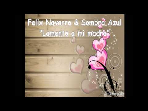Lamento a mi madre - Felix Navarro & Sombra Azul 2012 - Letra & Descarga