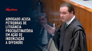 Advogado acusa Petrobras de litigância procrastinatória em ação de indenização a offshore