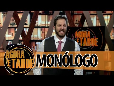Monólogo - Programa Agora é Tarde - 06/08/2014