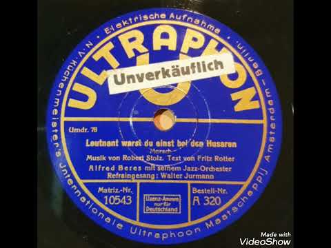 Leutnant warst du einst bei den Husaren / Alfred Beres m. s. Jazz-Orchester, Ges.: Walter Jurmann