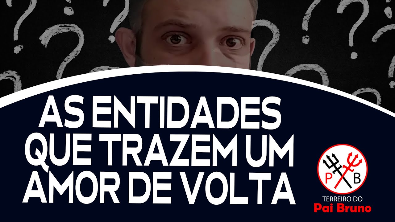 QUAIS SÃO AS ENTIDADES QUE TRAZEM UM AMOR DE VOLTA?