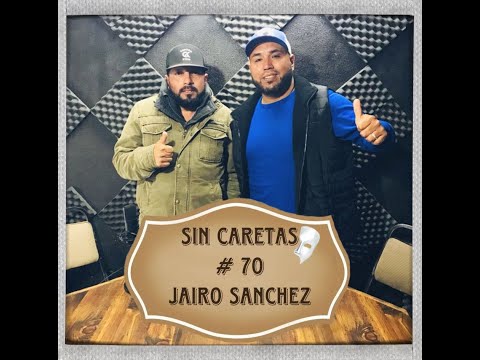 SIN CARETAS #70 JAIRO SANCHEZ