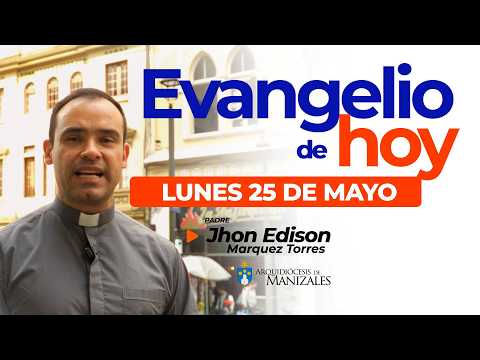 📖 Today's Gospel, Monday, May 25 🙏🏻 Father Jhon Edison Márquez, Archdiocese of Manizales