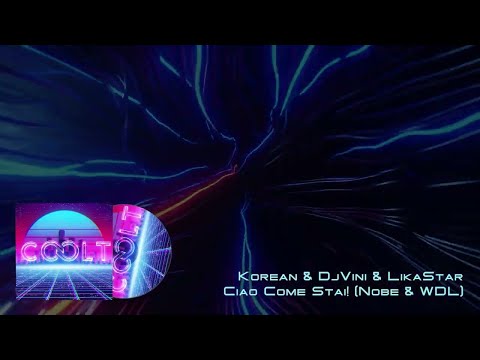 Korean & Dj Vini & Lika Star - Ciao, Come Stai! (Nobe & WDL remix)