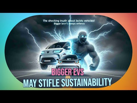 Electric Vehicles: The Dark Side of Bigger is Not Always Better