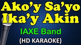AKO&#39;Y SA&#39;YO IKA&#39;Y AKIN - IAXE Band (HD Karaoke)