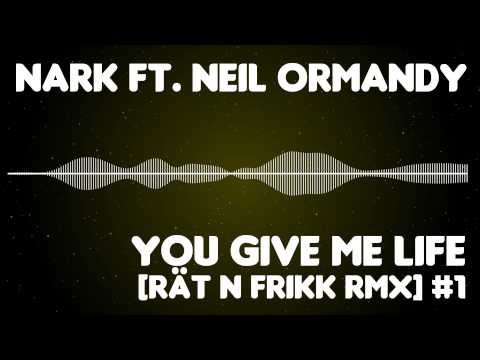 NARK ft. Neil Ormandy - You Give Me Life [Rät N FrikK RMX #1]