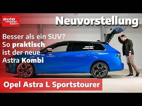 Opel Astra L Sportstourer 2022: Praktischer als ein SUV? - Neuvorstellung | auto motor und sport