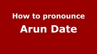 How to pronounce Arun Date