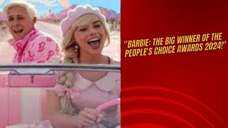 ?? People’s Choice Awards 2024: BARBIE Steals the Show with a Victorious Win! ??✨