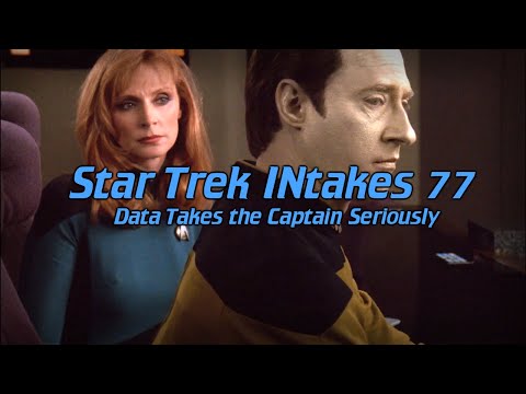Star Trek INtakes: Data Takes the Captain Seriously