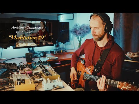 Ambient / Soundscape Guitar Tutorial: “Meditation #9” (Volume Swells Instructional)