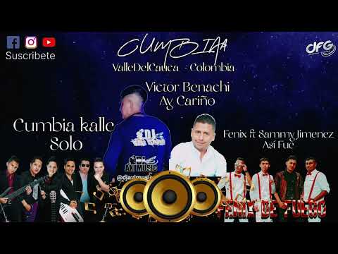 Mix - Victor Benachi /Cumbia Kalle / Fenix De Fuego Ft Sammy Jimenez / Dj Axi Music Cali / Colombia.