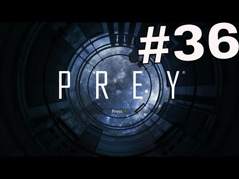 PREY Gameplay Walkthrough Part 36  - (XBOX ONE)