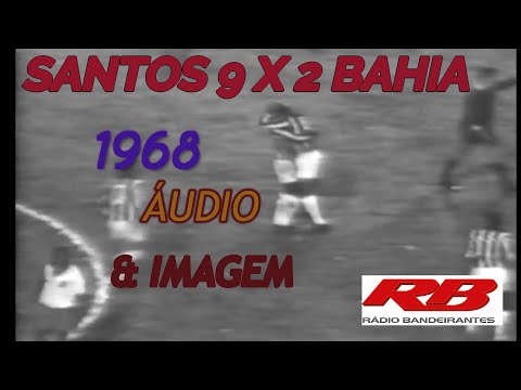 Santos 9 x 2 Bahia 1968 Rádio Bandeirantes com áudio e imagem