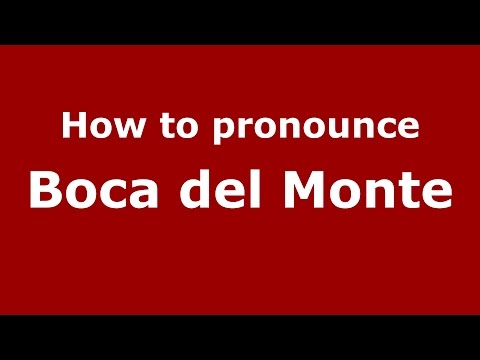 How to pronounce Boca Del Monte