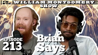 Brian Says | The William Montgomery Show Ep. 213