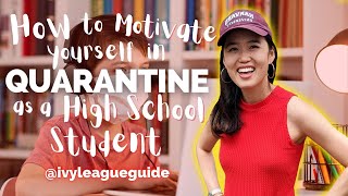 How to Motivate Yourself in QUARANTINE as a HIGH SCHOOL STUDENT
