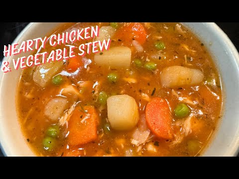 HEARTY CHICKEN & VEGETABLE STEW/SOUP RECIPE