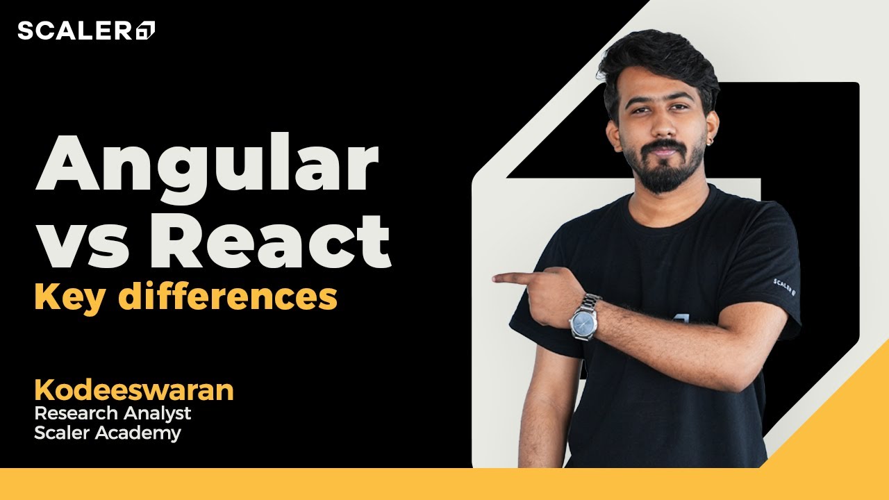 Angular vs React - Key Differences | Everything You Need to Know About Angular & React | SCALER