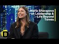 Maria Sharapova On Leadership Life Beyond Tennis