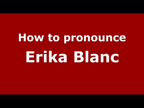 How to pronounce Erika Blanc (Italian/Italy)  - PronounceNames.com