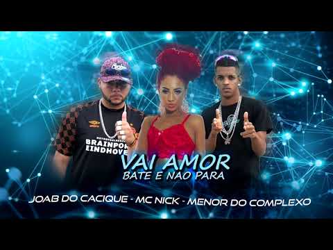 MENOR DO COMPLEXO, JOAB DO CACIQUE, MC NICK - VAI AMOR BATE E NAO PARA - REMIX BREGA FUNK