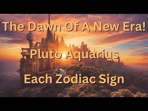 Pluto in Aquarius: How the Next 19 Years Will Transform Your Life! Each Zodiac Sign
