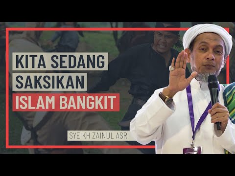 Syeikh Zainul Asri - Kita Sedang Saksikan Islam Bangkit