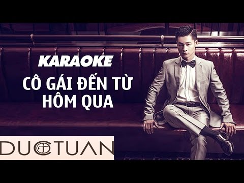 ĐỨC TUẤN - CÔ GÁI ĐẾN TỪ HÔM QUA (KARAOKE)