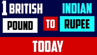 TODAY 1 British Pounds to Indian Rupees EXCHANGE RATES GBP/INR