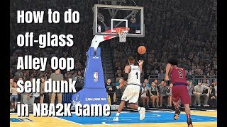 How to do OFF-GLASS ALLY-OOP SELF DUNK in NBA 2K Game