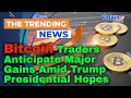 Bitcoin Traders Anticipate Major Gains Amid Trump Presidential Hopes