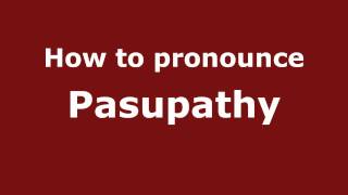 How to pronounce Pasupathy