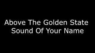 Above the golden State sound of your name lyrics