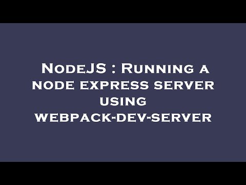 Nodejs Running A Node Express Server Using Webpack Dev Server